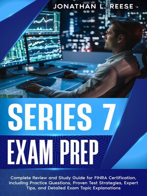 cover image of Series 7 Exam Prep Complete Review and Study Guide for FINRA Certification, Including Practice Questions, Proven Test Strategies, Expert Tips, and Detailed Exam Topic Explanations